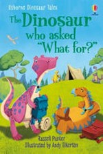 The dinosaur who asked "what for?" / Russell Punter ; illustrated by Andy Elkerton.