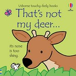 That's not my deer ... : its nose is too shiny / written by Fiona Watt ; illustrated by Rachel Wells.