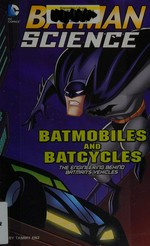 Batmobiles and batcycles : the engineering behind Batman's vehicles / by Tammy Enz.