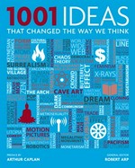 1001 ideas that changed the way we think / general editor, Robert Arp ; preface by Arthur Caplan.