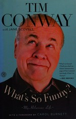 What's so funny? : my hilarious life / Tim Conway ; with Jane Scovell ; [with a foreword by Carol Burnett].