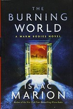 The burning world : a novel / Isaac Marion.