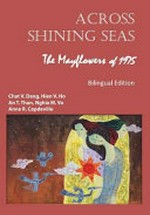 Across the shining seas : the Mayflowers of 1975 = 1975, những con thuyền lạc Việt / editors, Chat V. Dang [and 4 others].