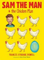 Sam the man & the chicken plan / Frances O'Roark Dowell ; illustrated by Amy June Bates.