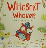 Whobert Whover, owl detective / Jason Gallaher ; illustrated by Jess Pauwels.