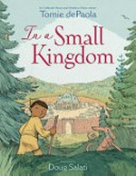 In a small kingdom / by Caldecott honor and Newbery honor winner Tomie dePaola ; illustrated by Doug Salati.