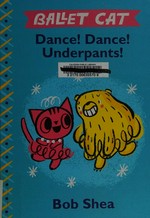 Dance! dance! underpants! / Bob Shea.
