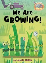 We are growing! / by Laurie Keller ; [Mo Williams, creator].