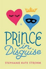 Prince in disguise / Stephanie Kate Strohm.