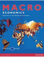 Macroeconomics : Australia and the global environment / [Michael] Parkin, [Robin] Bade.