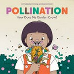 Pollination : how does my garden grow? / written by Christopher Cheng ; illustrated by Danny Snell.