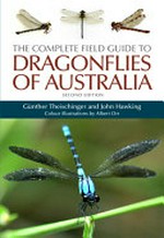The complete field guide to dragonflies of Australia / Günther Theischinger and John Hawking ; colour illustrations by Albert Orr.