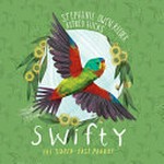 Swifty : the super-fast parrot / Stephanie Owen Reeder ; Astred Hicks.
