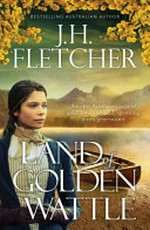 Land of golden wattle / J.H. Fletcher.