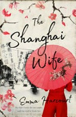 The Shanghai wife / Emma Harcourt.