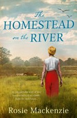 The homestead on the river / Rosie Mackenzie.