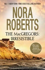 The MacGregors : irresistible / Nora Roberts.