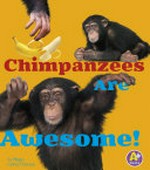Chimpanzees are awesome! / by Megan Cooley Peterson ; consultant Jackie Gai, DVM, Captive Wildlife Veterinarian.