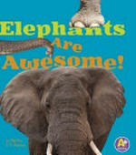 Elephants are awesome! / by Martha E. H. Rustad ; consultant Jackie Gai, DVM, Captive Wildlife Veterinarian.