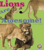 Lions are awesome! / by Lisa J. Amstutz ; consultant Jackie Gai, DVM, Captive Wildlife Veterinarian.