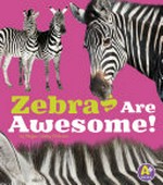 Zebras are awesome! / by Megan Cooley Peterson ; consultant Jackie Gai, DVM, Captive Wildlife Veterinarian.