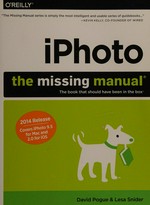 iPhoto : the missing manual, the book that should have been in the box / David Pogue and Lesa Snider.