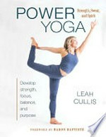 Power yoga : strength, sweat, and spirit / Leah Cullis.