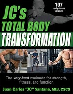 JC's total body transformation : the very best workouts for strength, fitness, and function / Juan Carlos "JC" Santana.