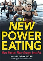 The new Power eating / Susan M. Kleiner, PhD, RD, High Performance Nutrition, LLC, Mercer Island, Washington ; with Maggie Greenwood-Robinson, PhD.