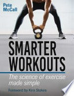 Smarter workouts : the science of exercise made simple / Pete McCall, CSCS.