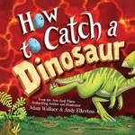 How to catch a dinosaur / Adam Wallace & Andy Elkerton.