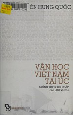 Văn học Việt Nam tại Úc : chính trị và thi pháp của lưu vong = (Vietnamese literature in Australia : politics and poetics of diaspora) / Nguyễn Hưng Quốc.