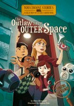 The outlaw from outer space : an interactive mystery adventure / by Steve Brezenoff ; illustrated by Marcos Calo.