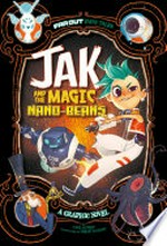Far out fairy tales. Jak and the magic nano-beans : a graphic novel / by Carl Bowen ; illustrated by Omar Lozano.