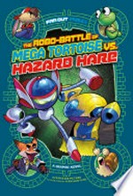 The robo-battle of Mega Tortoise vs. Hazard Hare : a graphic novel / by Stephanie Peters ; illustrated by Fernando Cano.