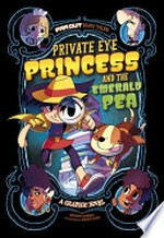 Private eye Princess and the emerald pea : a graphic novel / by Martin Powell ; illustrated by Fern Cano.