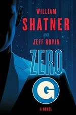 Zero-G. Book one : a novel / William Shatner and Jeff Rovin.