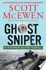 Ghost sniper : a Sniper Elite novel / Scott McEwen with Thomas Koloniar.