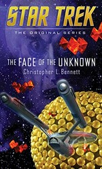 The face of the unknown / Christopher L. Bennett ; based upon Star Trek created by Gene Roddenberry.