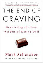 The end of craving : recovering the lost wisdom of eating well / Mark Schatzker.