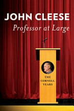 Professor at large : the Cornell years / John Cleese.