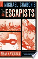 Michael Chabon's The escapists / writer, Brian K. Vaughan ; artists, Steve Rolston [and 3 others] ; colorists, Dave Stewart [and 3 others] ; letterer, Tom Orzechowski.