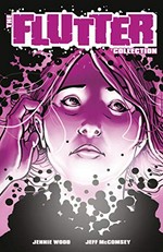 The flutter collection / written and created by Jennie Wood ; art by Jeff McComsey ; colors by Chris Goodwin, Jeff McComsey ; letters by Jeff McClelland, Jeff McComsey.