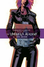 The Umbrella Academy. Volume 3, Hotel Oblivion: story, Gerard Way ; art, Gabriel Bá ; colors, Nick Filardi ; letters, Nate Piekos of Blambot.