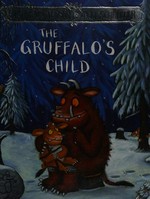 The Gruffalo's child / written by Julia Donaldson ; illustrated by Axel Scheffler.