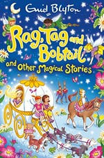 Rag, Tag and Bobtail : and other magical stories / Enid Blyton ; illustrated by Hannah George.