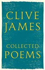 Collected poems, 1958-2015 / Clive James.