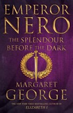 Emperor Nero : the splendour before the dark / Margaret George.