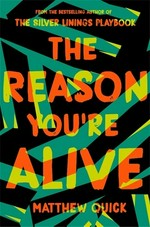 The reason you're alive / Matthew Quick.