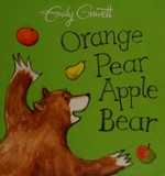 Orange pear apple bear / Emily Gravett.